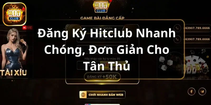 Hướng Dẫn Các Bước Đăng Ký Hit Club Cực Nhanh Cho Tân Thủ