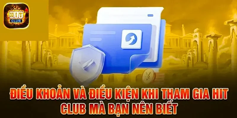 Điều kiện điều khoản Hit Club là bắt buộc, có ý nghĩa quan trọng